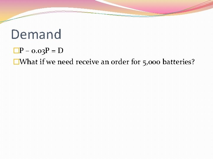 Demand �P – 0. 03 P = D �What if we need receive an Demand �P – 0. 03 P = D �What if we need receive an