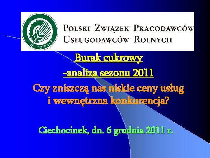 Burak cukrowy -analiza sezonu 2011 Czy zniszczą nas niskie ceny usług i wewnętrzna konkurencja?