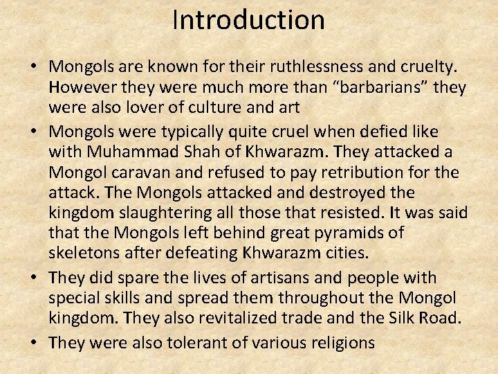 Introduction • Mongols are known for their ruthlessness and cruelty. However they were much