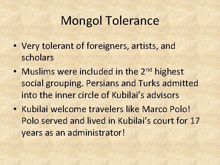Mongol Tolerance • Very tolerant of foreigners, artists, and scholars • Muslims were included