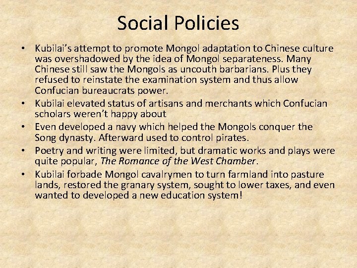 Social Policies • Kubilai’s attempt to promote Mongol adaptation to Chinese culture was overshadowed