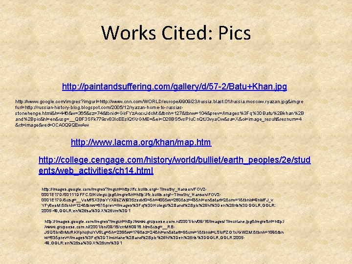 Works Cited: Pics http: //paintandsuffering. com/gallery/d/57 -2/Batu+Khan. jpg http: //www. google. com/imgres? imgurl=http: //www.