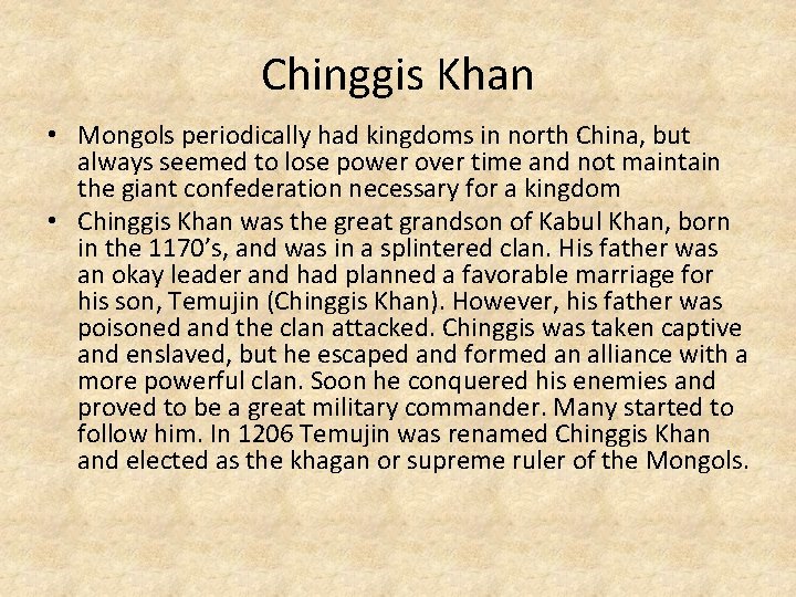 Chinggis Khan • Mongols periodically had kingdoms in north China, but always seemed to