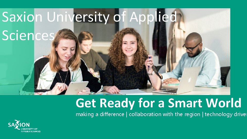 Saxion University of Applied Sciences Get Ready for a Smart World making a difference Saxion University of Applied Sciences Get Ready for a Smart World making a difference