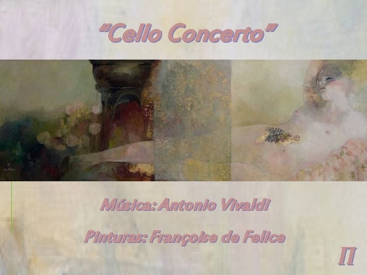 “Cello Concerto” Música: Antonio Vivaldi Pinturas: Françoise de Felice Π 