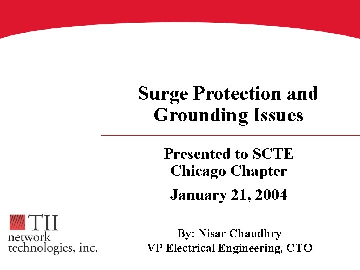 Surge Protection and Grounding Issues Presented to SCTE Chicago Chapter January 21, 2004 By: