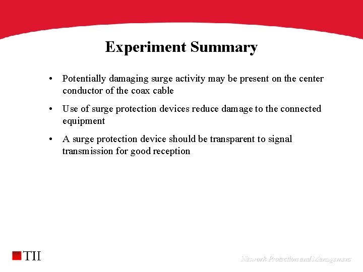 Experiment Summary • Potentially damaging surge activity may be present on the center conductor