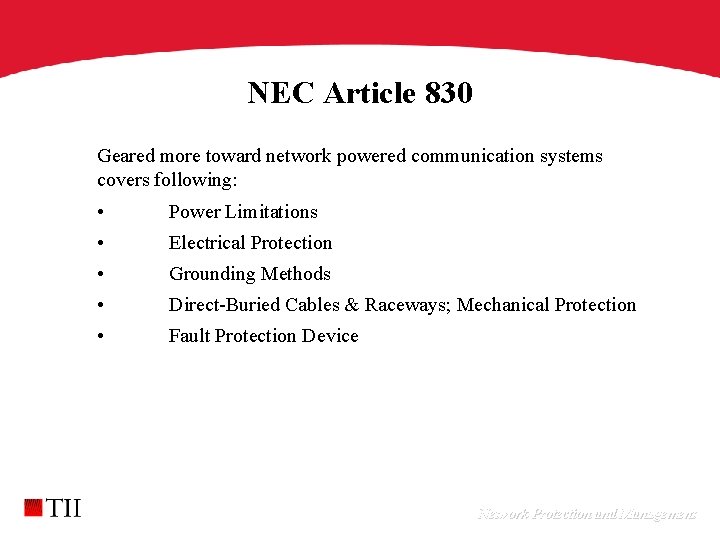 NEC Article 830 Geared more toward network powered communication systems covers following: • Power