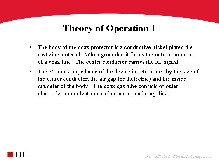 Theory of Operation 1 • The body of the coax protector is a conductive