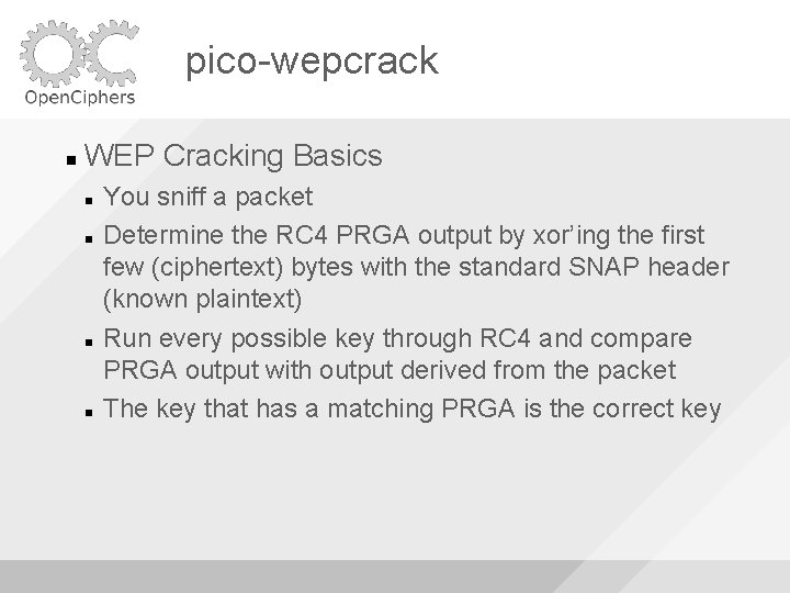 pico-wepcrack WEP Cracking Basics You sniff a packet Determine the RC 4 PRGA output