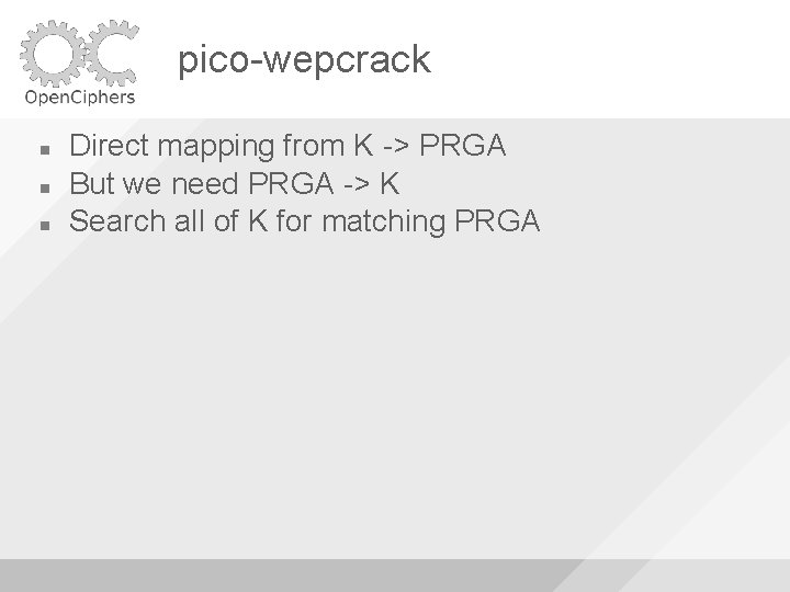 pico-wepcrack Direct mapping from K -> PRGA But we need PRGA -> K Search