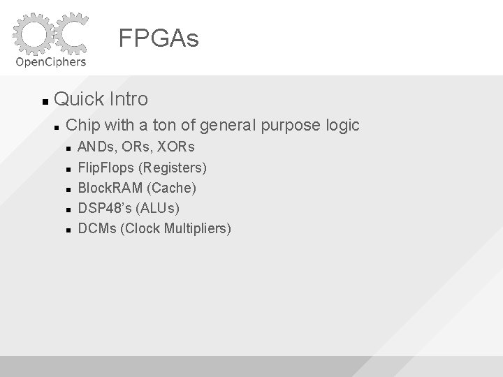 FPGAs Quick Intro Chip with a ton of general purpose logic ANDs, ORs, XORs