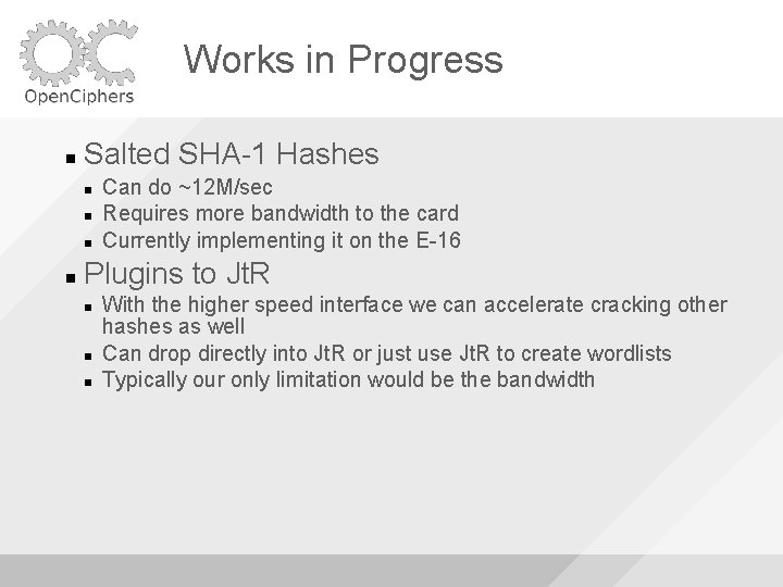 Works in Progress Salted SHA-1 Hashes Can do ~12 M/sec Requires more bandwidth to