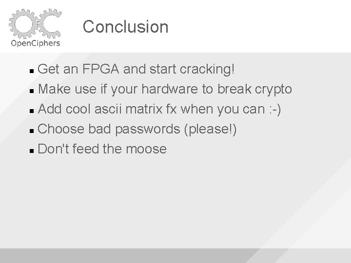 Conclusion Get an FPGA and start cracking! Make use if your hardware to break