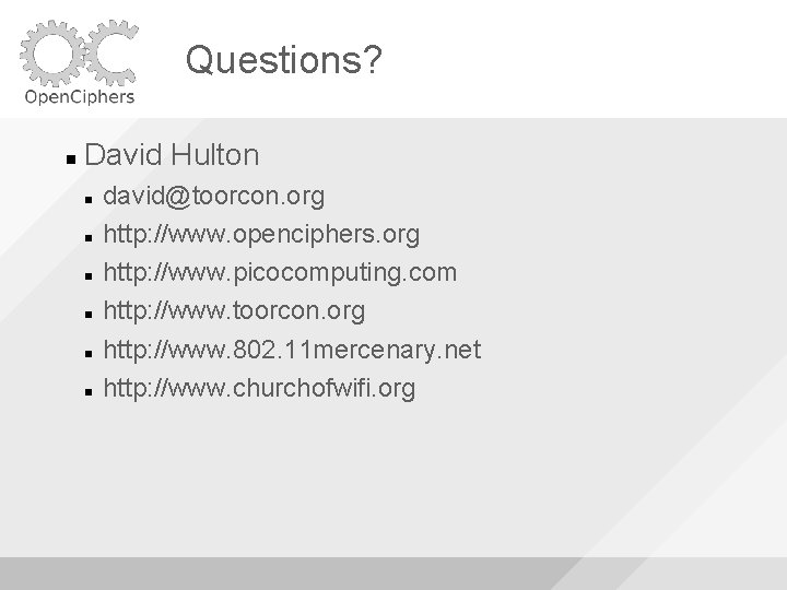 Questions? David Hulton david@toorcon. org http: //www. openciphers. org http: //www. picocomputing. com http: