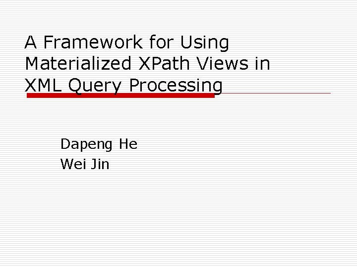 A Framework for Using Materialized XPath Views in XML Query Processing Dapeng He Wei