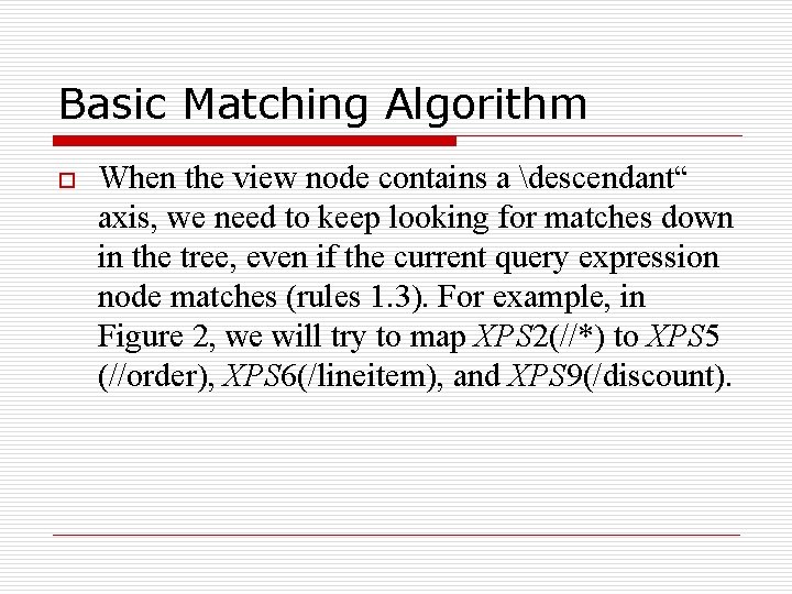 Basic Matching Algorithm o When the view node contains a descendant“ axis, we need