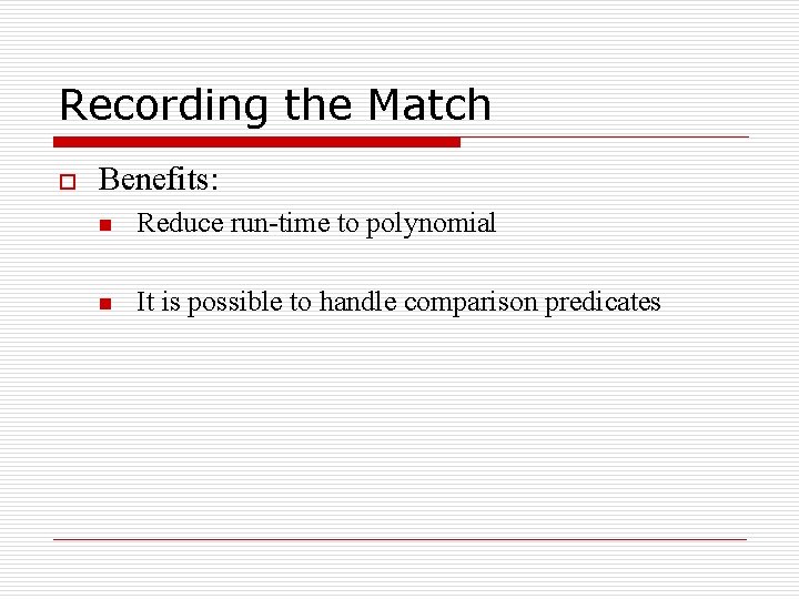 Recording the Match o Benefits: n Reduce run-time to polynomial n It is possible