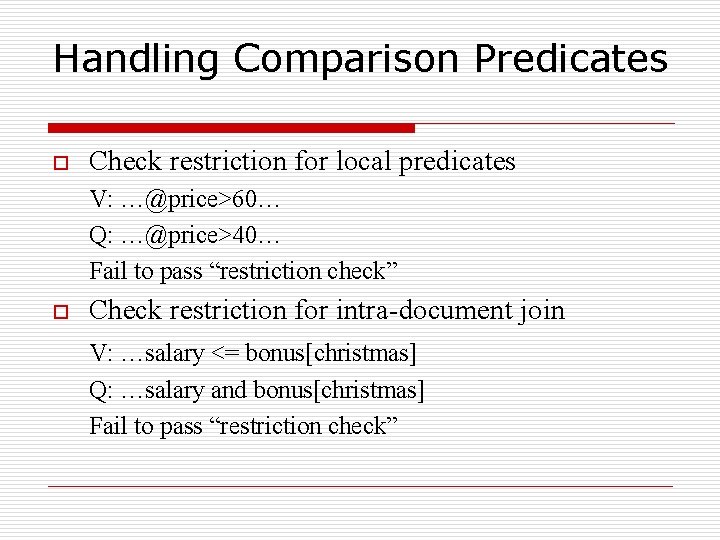 Handling Comparison Predicates o Check restriction for local predicates V: …@price>60… Q: …@price>40… Fail