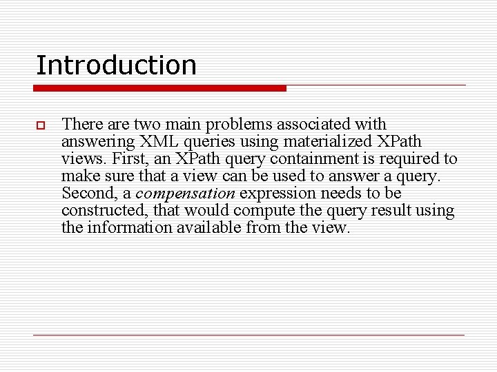 Introduction o There are two main problems associated with answering XML queries using materialized