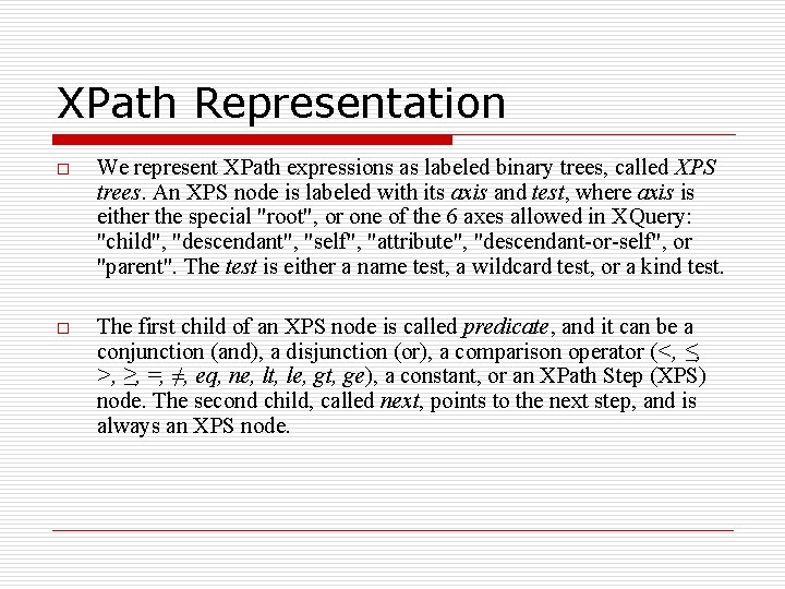 XPath Representation o We represent XPath expressions as labeled binary trees, called XPS trees.