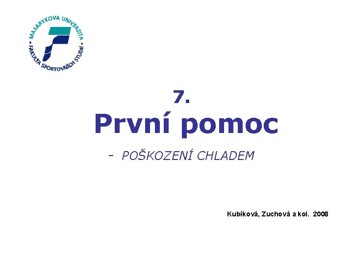 7. První pomoc - POŠKOZENÍ CHLADEM Kubíková, Zuchová a kol. 2008 