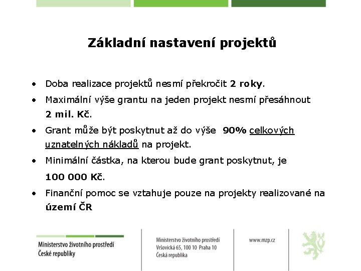 Základní nastavení projektů • Doba realizace projektů nesmí překročit 2 roky. • Maximální výše