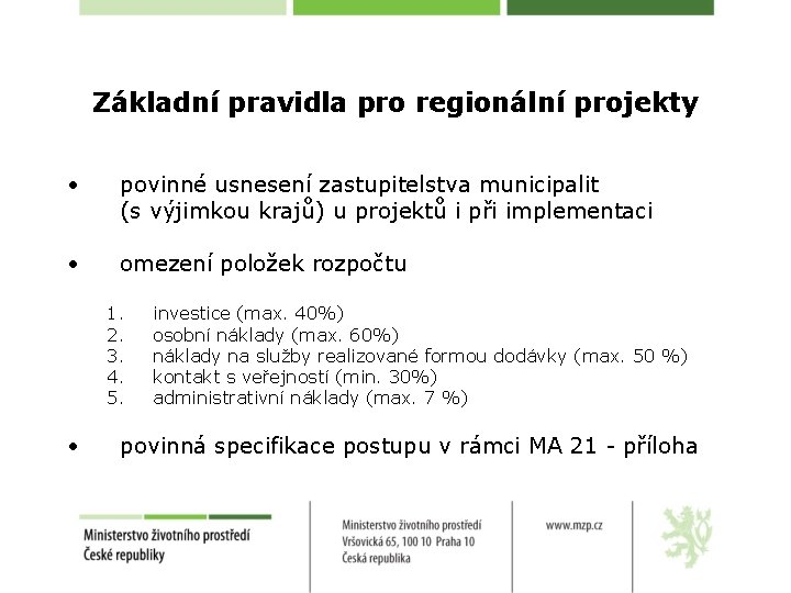 Základní pravidla pro regionální projekty • povinné usnesení zastupitelstva municipalit (s výjimkou krajů) u