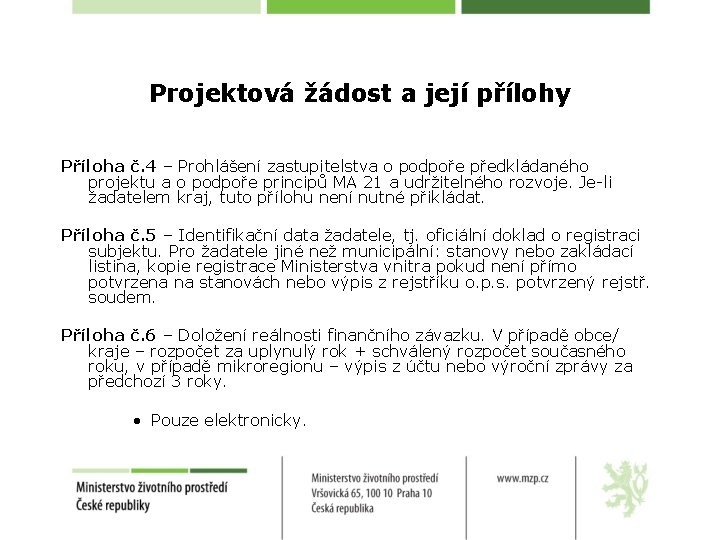 Projektová žádost a její přílohy Příloha č. 4 – Prohlášení zastupitelstva o podpoře předkládaného