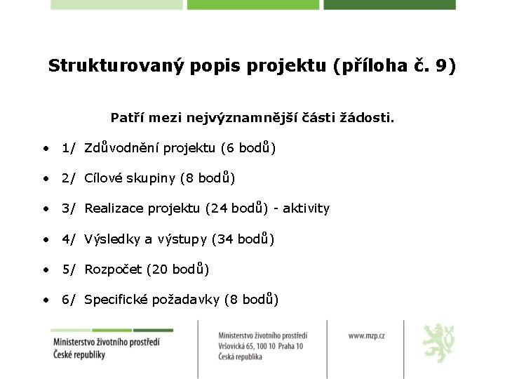 Strukturovaný popis projektu (příloha č. 9) Patří mezi nejvýznamnější části žádosti. • 1/ Zdůvodnění