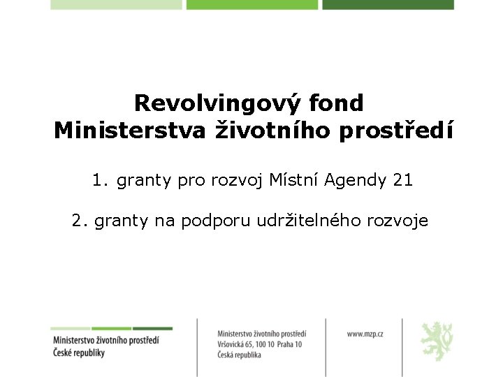 Revolvingový fond Ministerstva životního prostředí 1. granty pro rozvoj Místní Agendy 21 2. granty