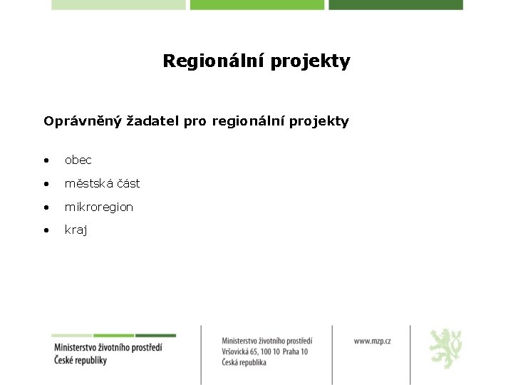Regionální projekty Oprávněný žadatel pro regionální projekty • obec • městská část • mikroregion