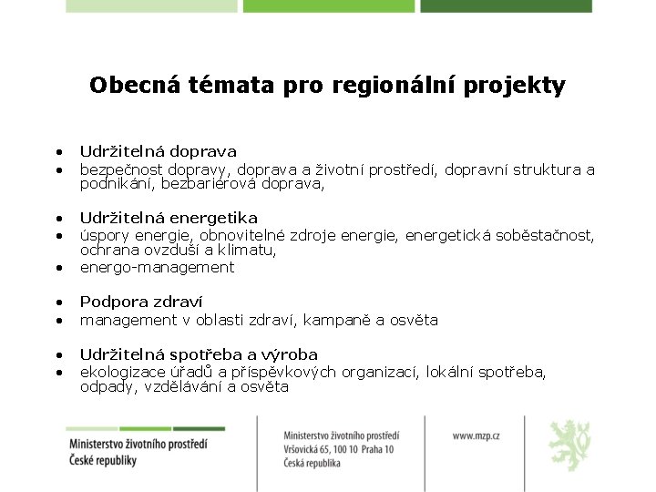 Obecná témata pro regionální projekty • • Udržitelná doprava bezpečnost dopravy, doprava a životní