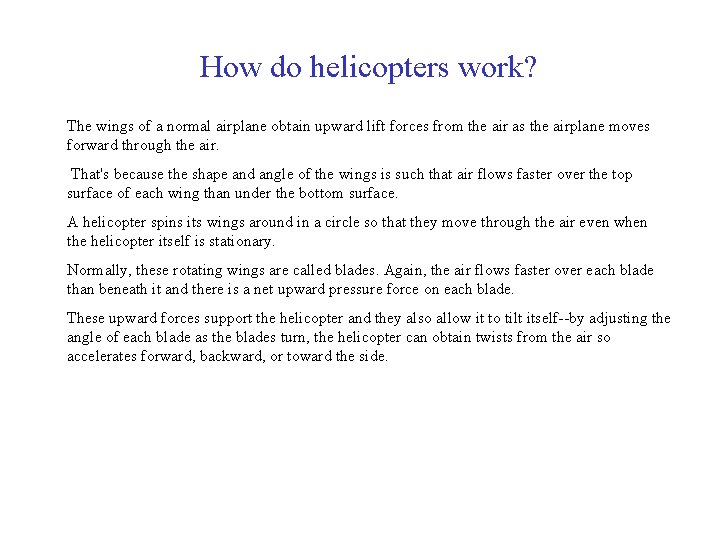 How do helicopters work? The wings of a normal airplane obtain upward lift forces