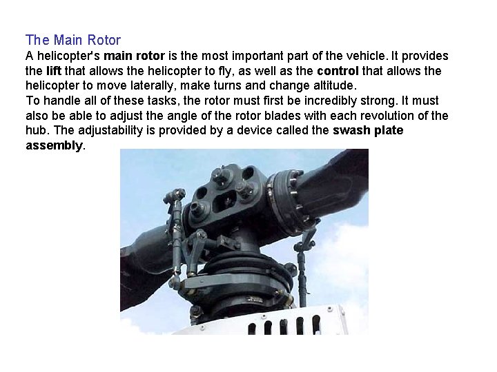 The Main Rotor A helicopter's main rotor is the most important part of the