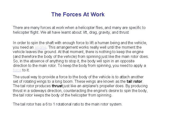 The Forces At Work There are many forces at work when a helicopter flies,