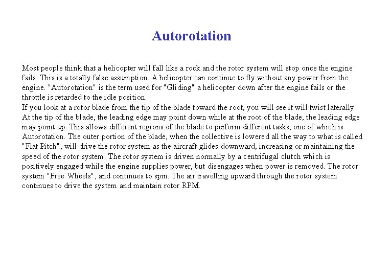 Autorotation Most people think that a helicopter will fall like a rock and the