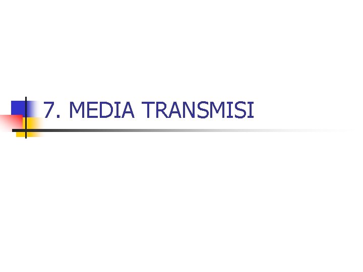 7. MEDIA TRANSMISI 