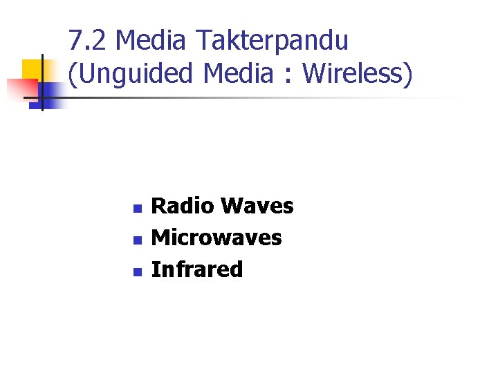 7. 2 Media Takterpandu (Unguided Media : Wireless) n n n Radio Waves Microwaves