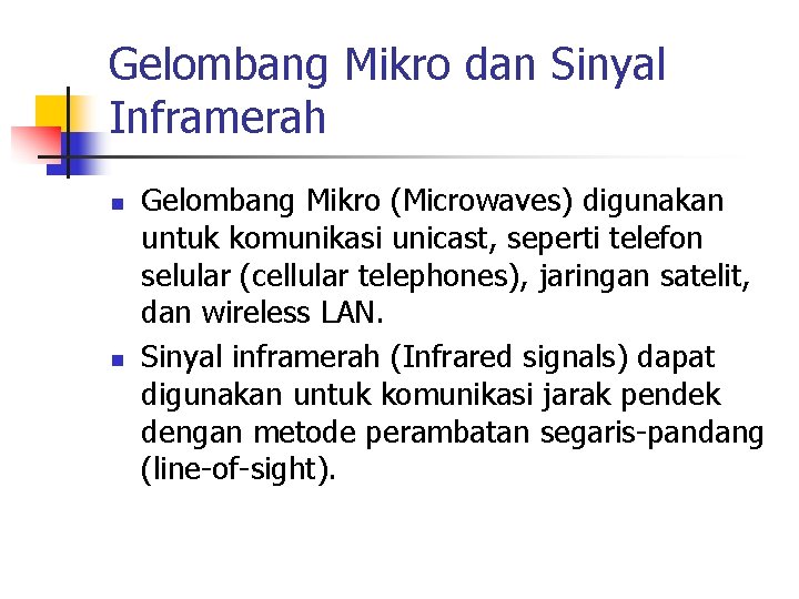 Gelombang Mikro dan Sinyal Inframerah n n Gelombang Mikro (Microwaves) digunakan untuk komunikasi unicast,