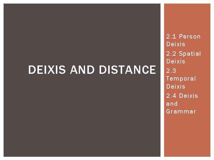 DEIXIS AND DISTANCE 2. 1 Person Deixis 2. 2 Spatial Deixis 2. 3 Temporal