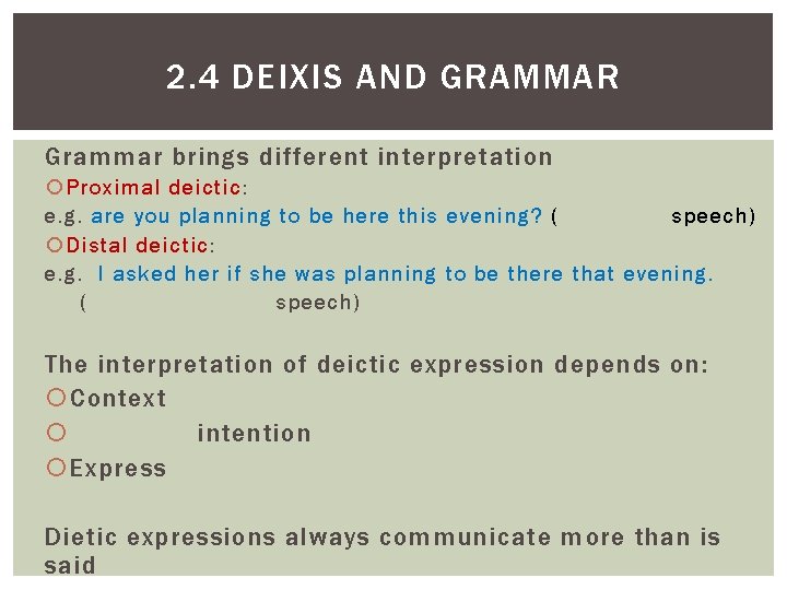 2. 4 DEIXIS AND GRAMMAR Grammar brings different interpretation Proximal deictic: e. g. are