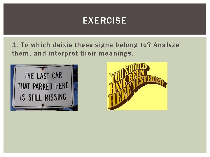 EXERCISE 1. To which deixis these signs belong to? Analyze them, and interpret their