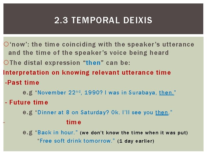 2. 3 TEMPORAL DEIXIS ‘now’: the time coinciding with the speaker’s utterance and the