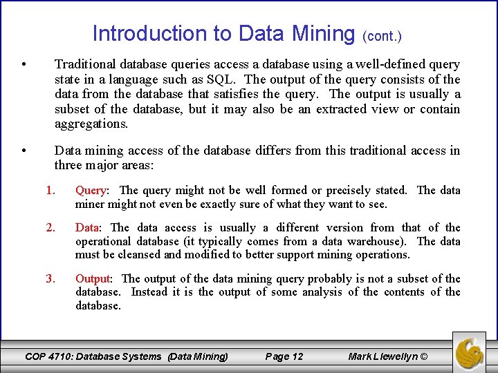 Introduction to Data Mining (cont. ) • Traditional database queries access a database using