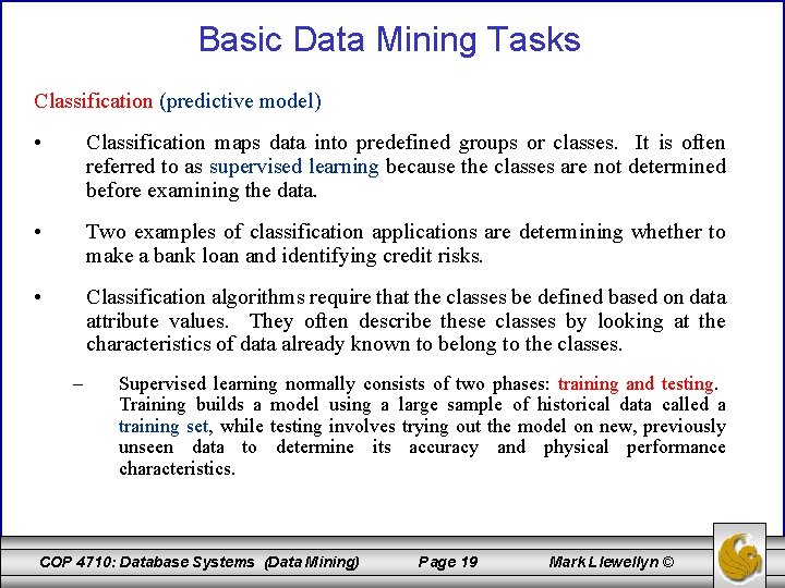 Basic Data Mining Tasks Classification (predictive model) • Classification maps data into predefined groups