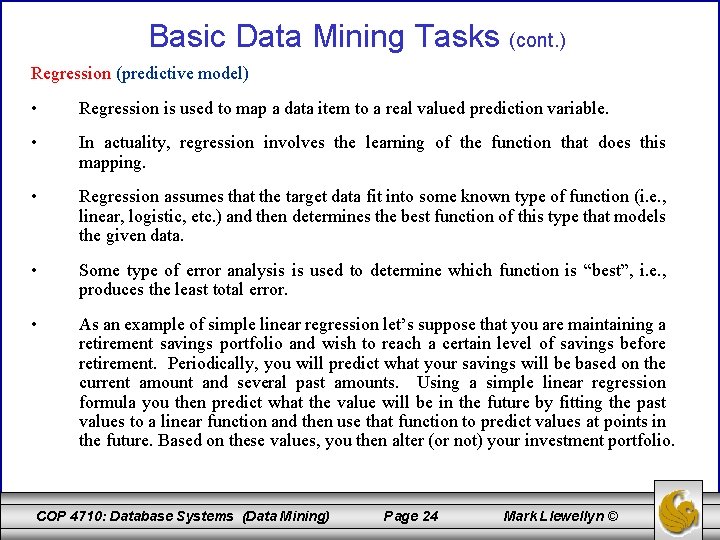 Basic Data Mining Tasks (cont. ) Regression (predictive model) • Regression is used to