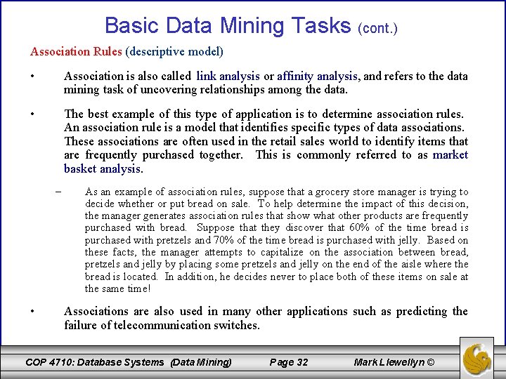 Basic Data Mining Tasks (cont. ) Association Rules (descriptive model) • Association is also