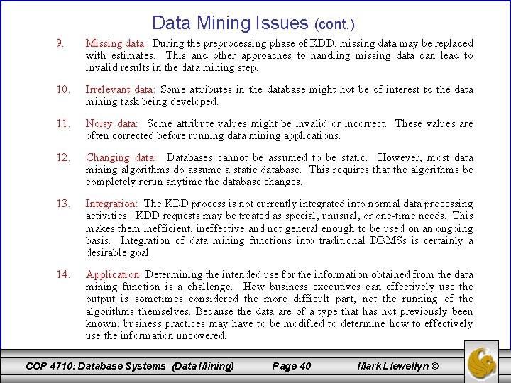 Data Mining Issues (cont. ) 9. Missing data: During the preprocessing phase of KDD,