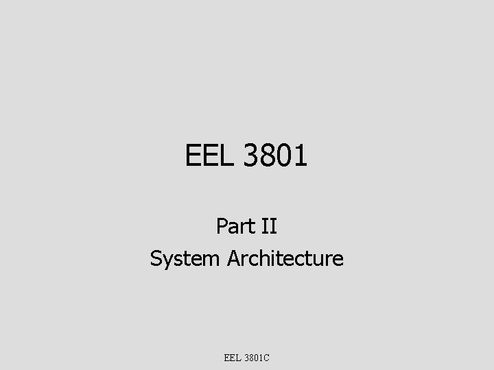 EEL 3801 Part II System Architecture EEL 3801 C 